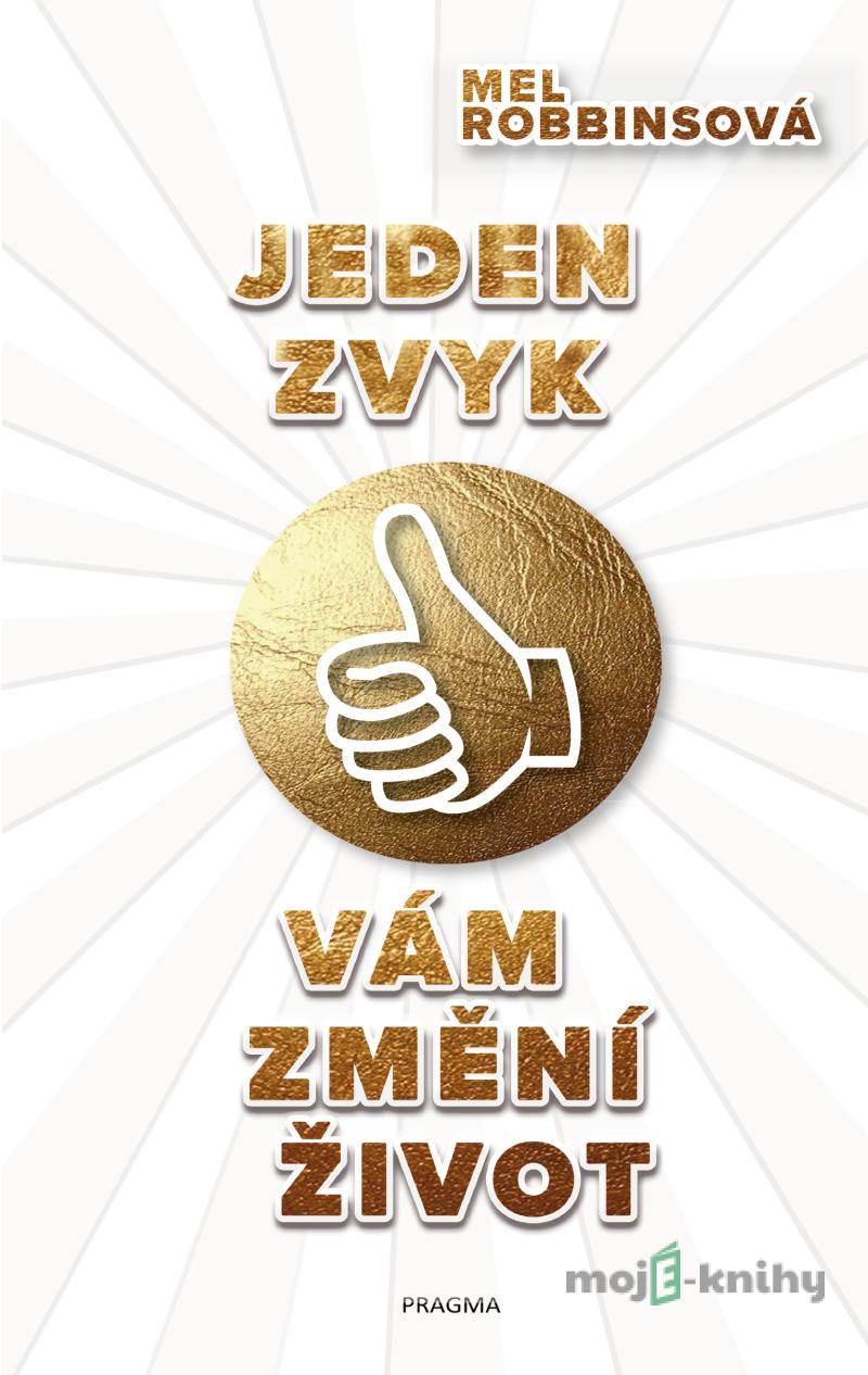 Jeden zvyk vám změní život - Mel Robbinsová Jeden zvyk vám změní život - Mel Robbinsová