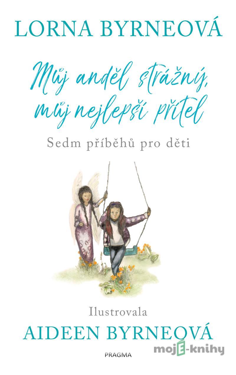 Můj anděl strážný, můj nejlepší přítel - Lorna Byrneová Můj anděl strážný, můj nejlepší přítel - Lorna Byrneová