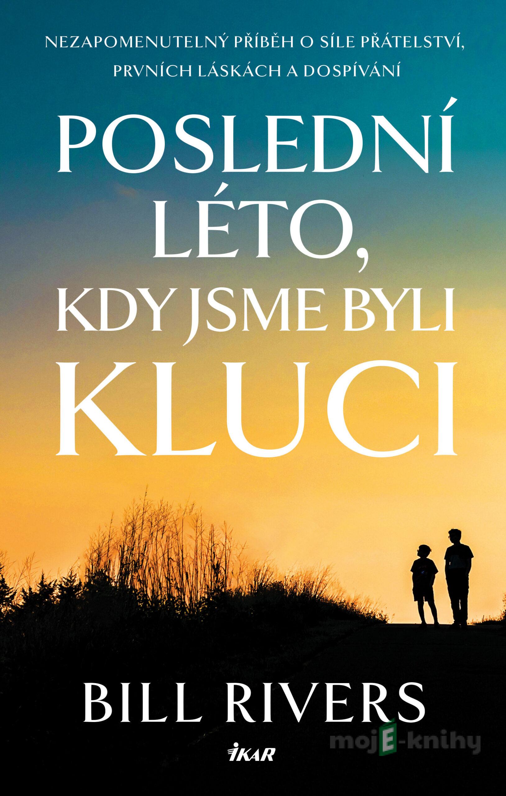 Poslední léto, kdy jsme byli kluci - Bill Rivers Poslední léto, kdy jsme byli kluci - Bill Rivers