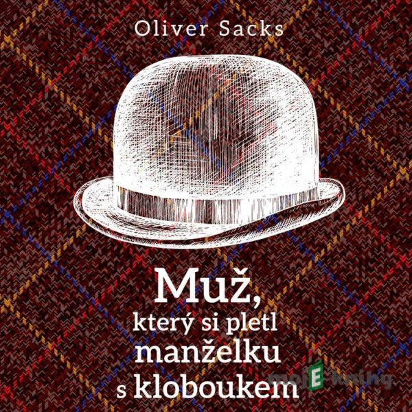 Muž, který si pletl manželku s kloboukem - Oliver Sacks