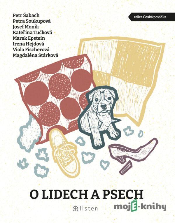 O lidech a psech - Petr Šabach, Kateřina Tučková, Petra Soukupová, Josef Moník, Magdaléna Stárková, Irena Hejdová