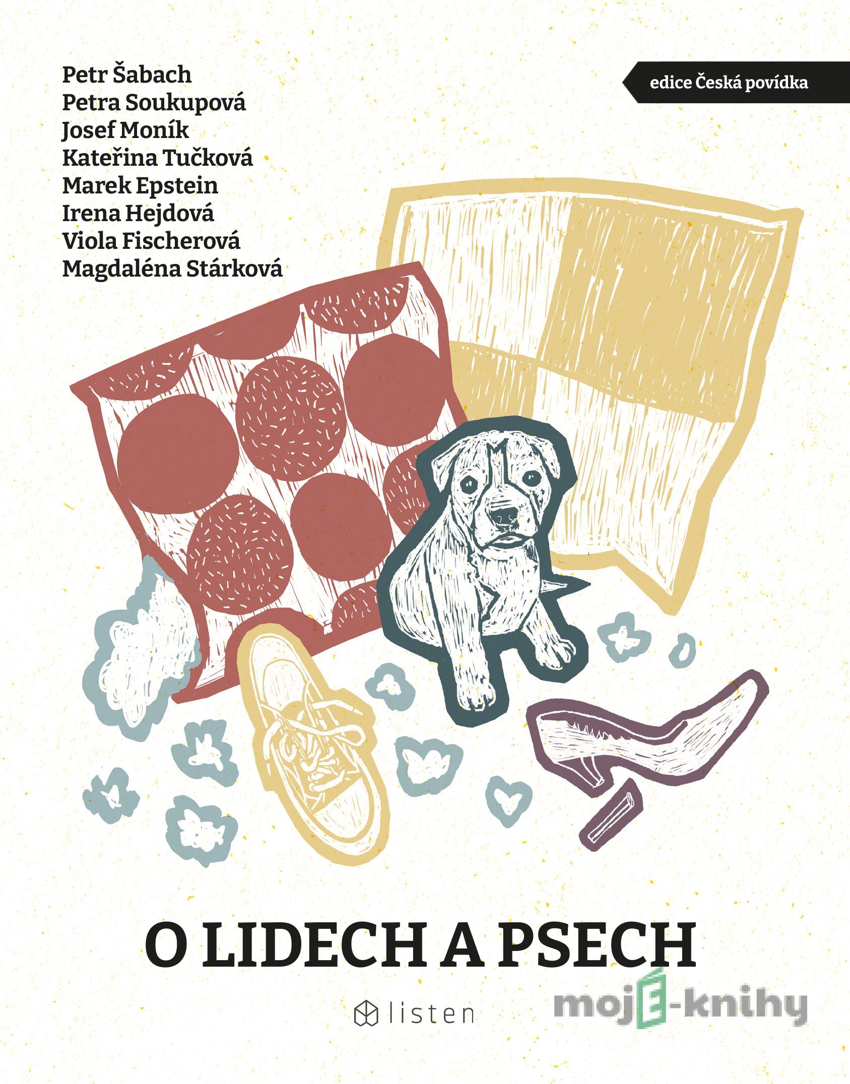 O lidech a psech - Petr Šabach, Kateřina Tučková, Petra Soukupová, Josef Moník, Magdaléna Stárková, Irena Hejdová O lidech a psech - Petr Šabach, Kateřina Tučková, Petra Soukupová, Josef Moník, Magdaléna Stárková, Irena Hejdová