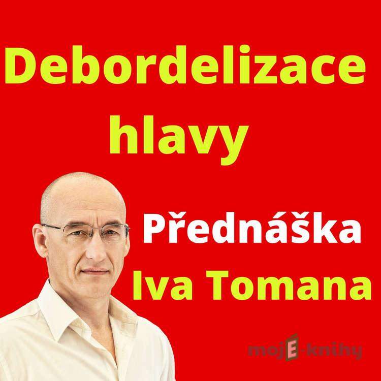 Debordelizace hlavy - Ivo Toman Debordelizace hlavy - Ivo Toman