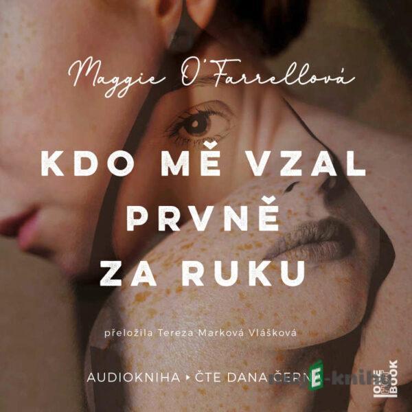 Kdo mě vzal prvně za ruku - Maggie O´Farrell