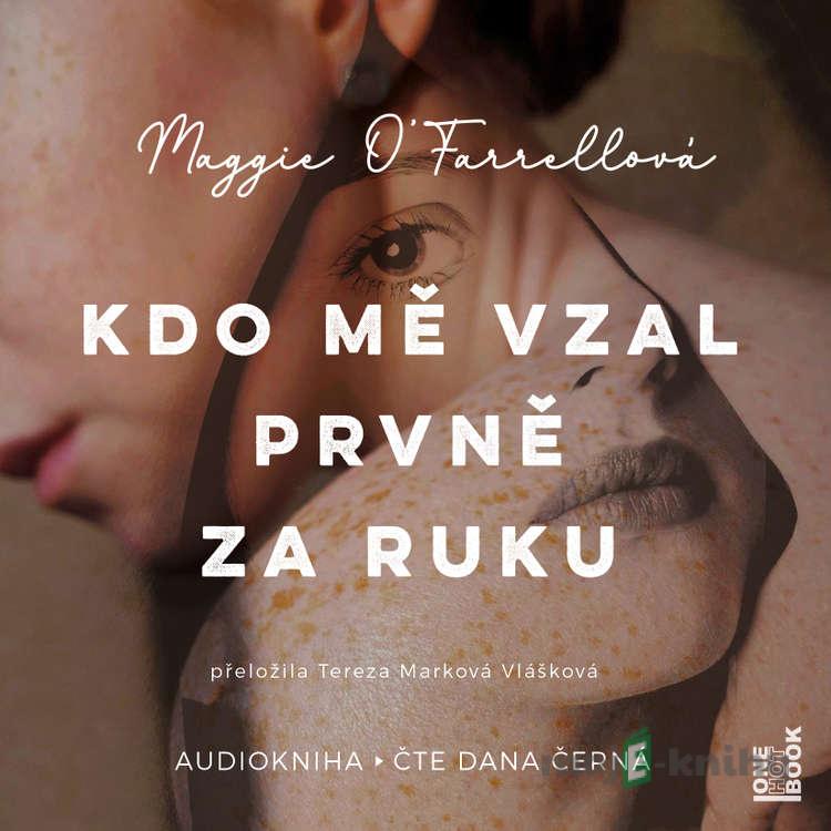 Kdo mě vzal prvně za ruku - Maggie O´Farrell Kdo mě vzal prvně za ruku - Maggie O´Farrell