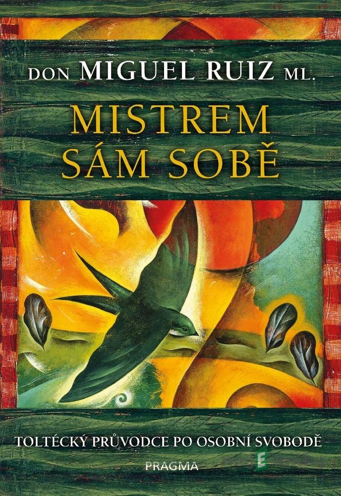 Mistrem sám sobě - Don Miguel Ruiz ml. Mistrem sám sobě - Don Miguel Ruiz ml.