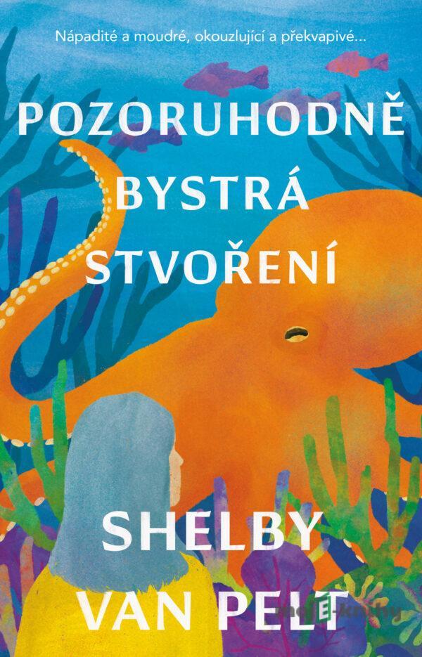 Pozoruhodně bystrá stvoření - Pelt Shelby Van