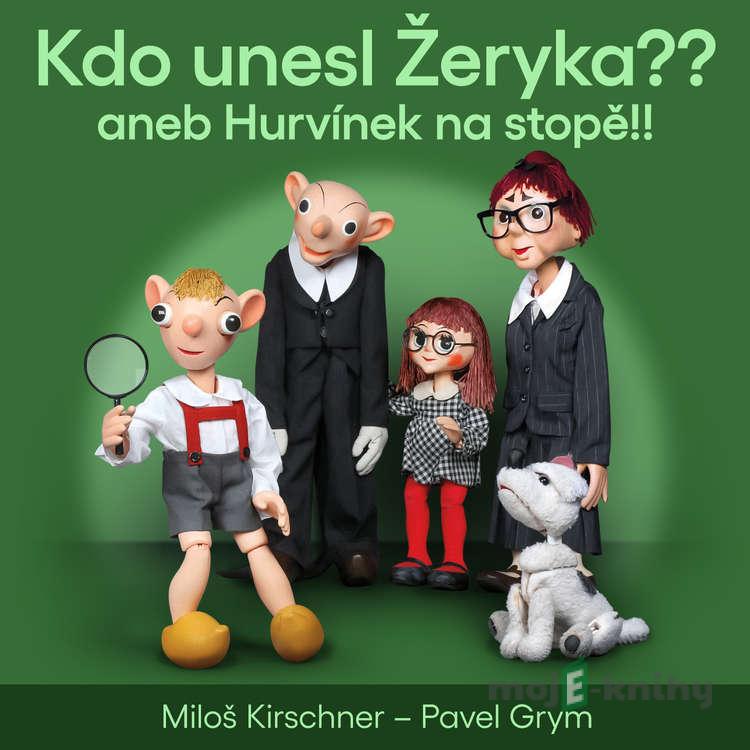 Kdo unesl Žeryka?? aneb Hurvínek na stopě!! - Pavel Grym,Miloš Kirschner Kdo unesl Žeryka?? aneb Hurvínek na stopě!! - Pavel Grym,Miloš Kirschner
