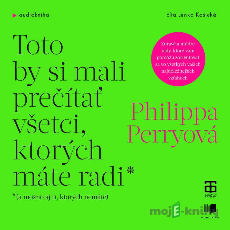 Toto by si mali prečítať všetci, ktorých máte radi - Philippa Perry Toto by si mali prečítať všetci, ktorých máte radi - Philippa Perry