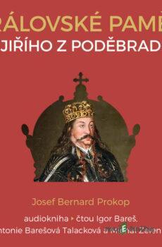 Královské paměti Jiřího z Poděbrad - Josef Bernard Prokop