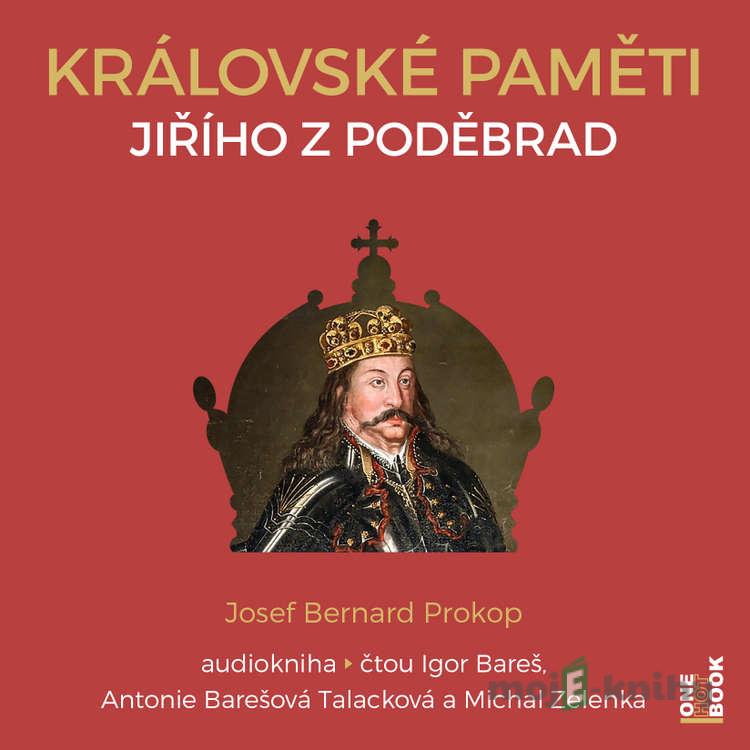 Královské paměti Jiřího z Poděbrad - Josef Bernard Prokop Královské paměti Jiřího z Poděbrad - Josef Bernard Prokop