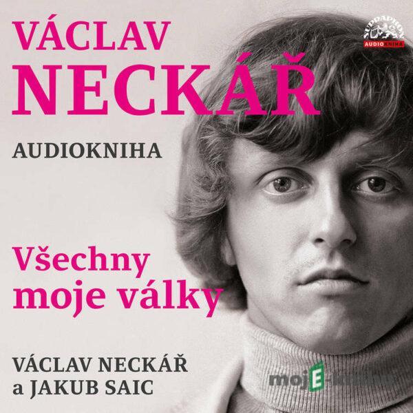 Václav Neckář - Všechny moje války - Václav Neckář,Jan Neckář,Jan Hlaváč