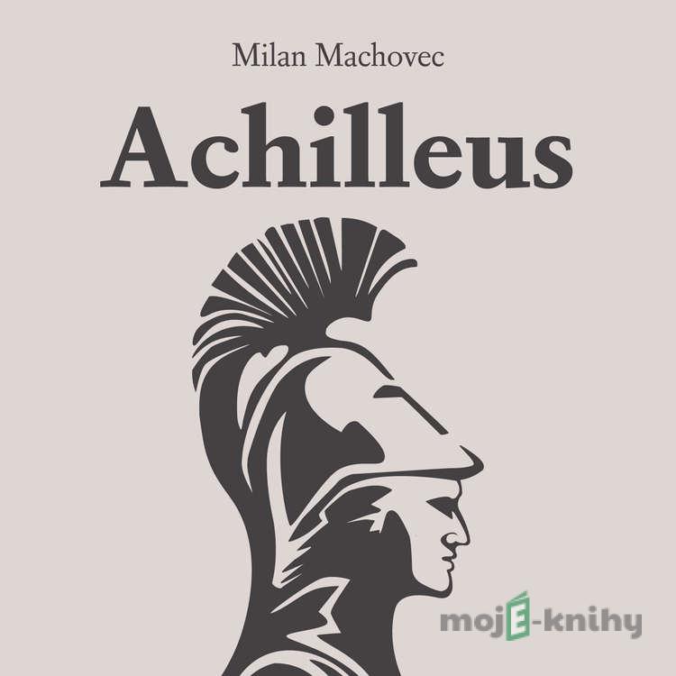Achilleus - Milan Machovec Achilleus - Milan Machovec