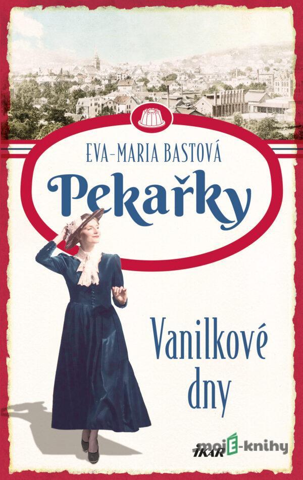 PEKAŘKY 1: Vanilkové dny - Eva-Maria Bastová