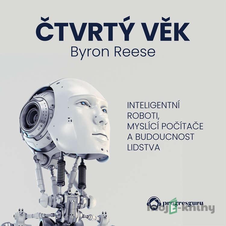 Čtvrtý věk - Byron Reese Čtvrtý věk - Byron Reese
