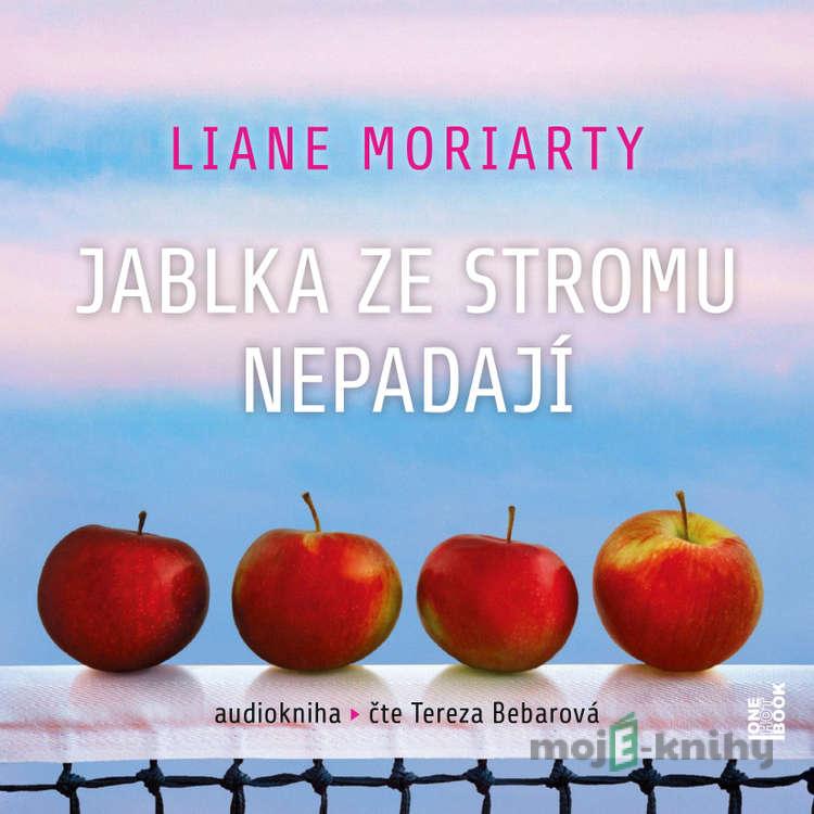 Jablka ze stromu nepadají - Liane Moriarty Jablka ze stromu nepadají - Liane Moriarty