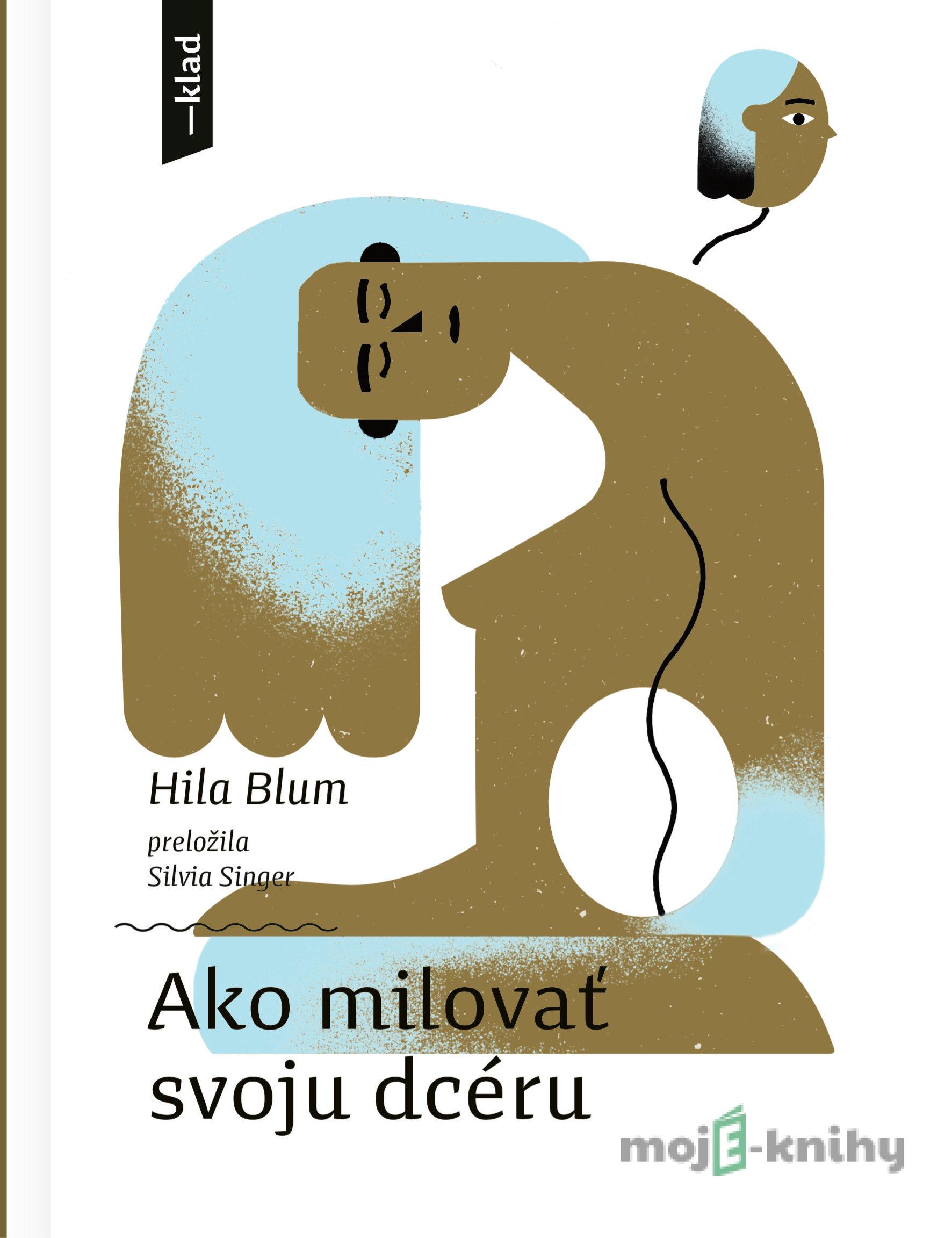 Ako milovať svoju dcéru - Hilly Blum Ako milovať svoju dcéru - Hilly Blum