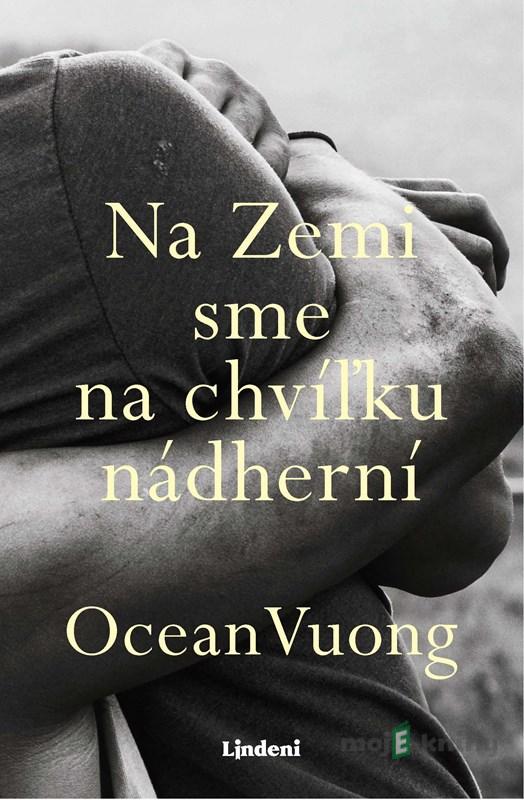 Na Zemi sme na chvíľku nádherní - Ocean Vuong Na Zemi sme na chvíľku nádherní - Ocean Vuong