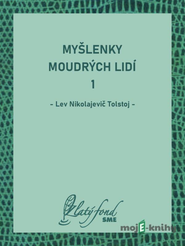 Myšlenky moudrých lidí 1 - Lev Nikolajevič Tolstoj