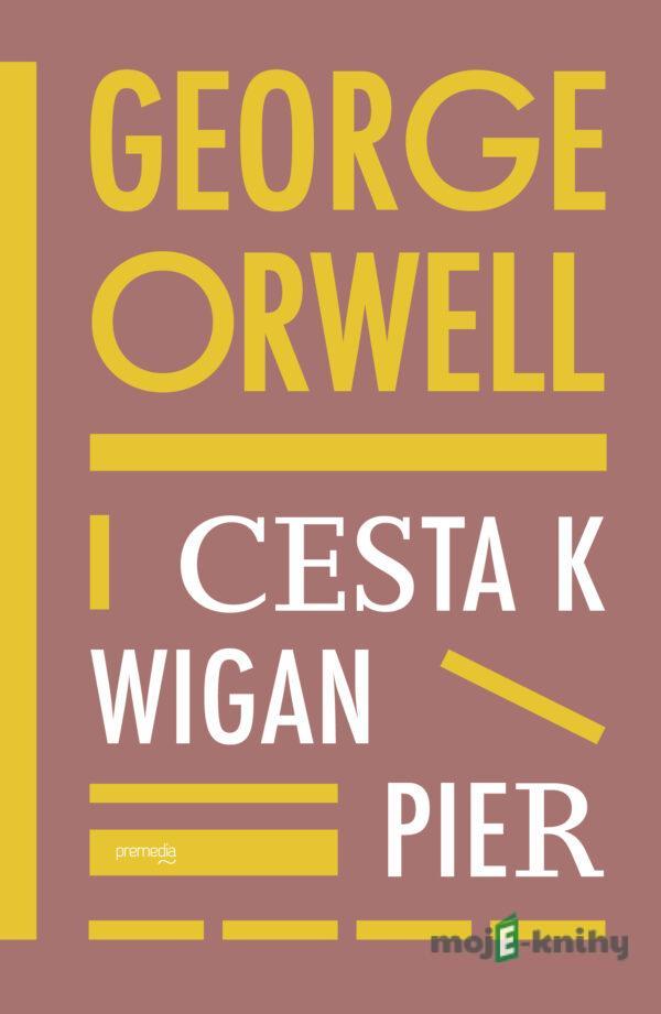 Cesta k Wigan Pier - George Orwell
