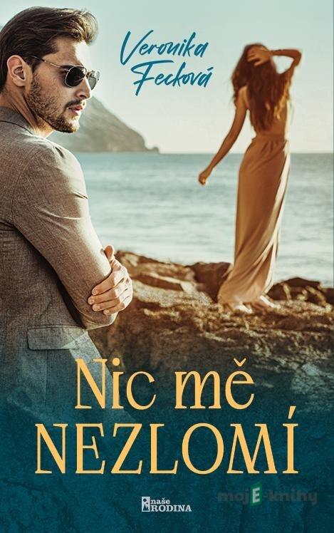 Nic mě nezlomí - Veronika Fecková Nic mě nezlomí - Veronika Fecková