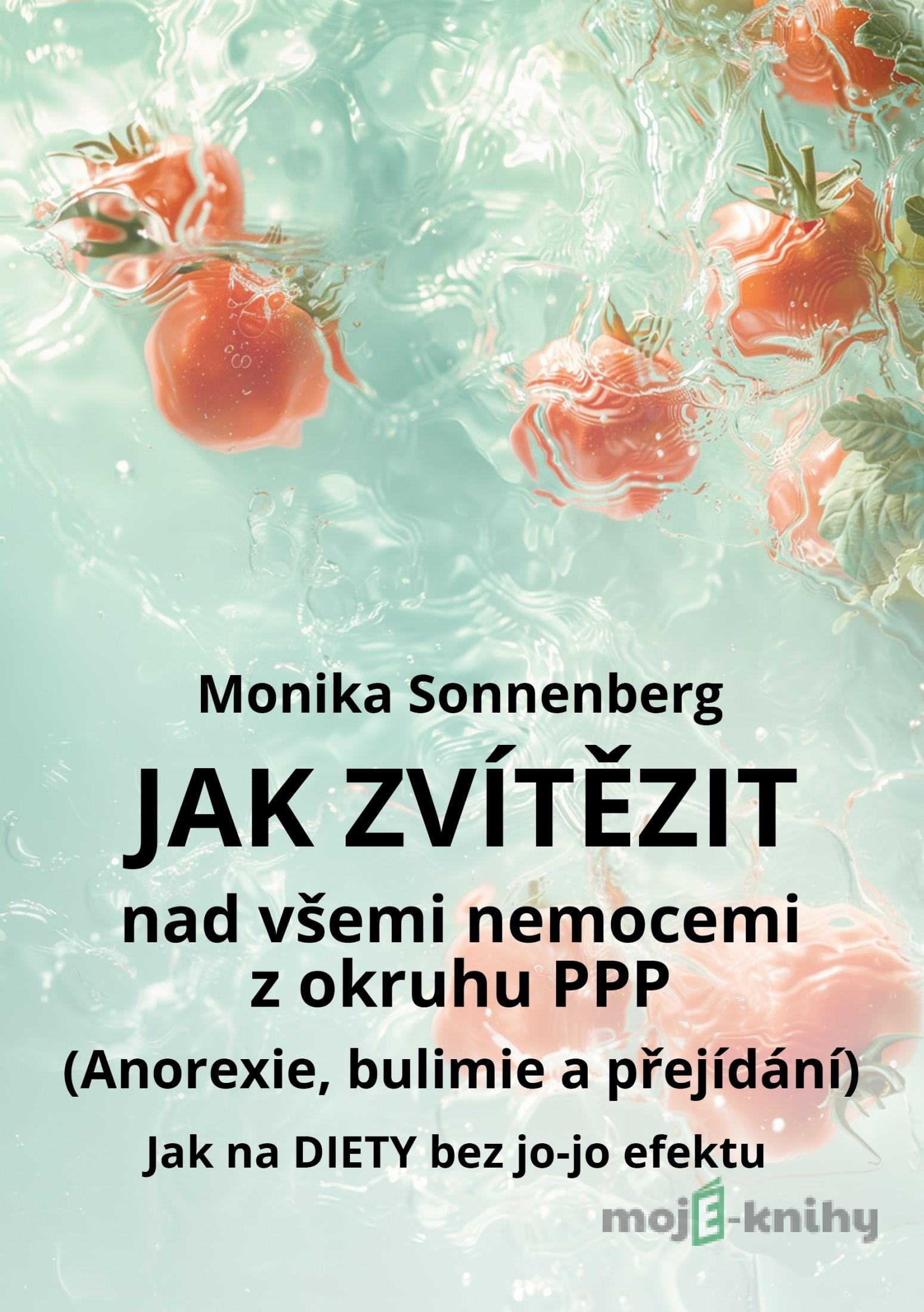 Jak zvítězit nad všemi nemocemi z okruhu PPP (Anorexie, bulimie a přejídání) - Monika Sonnenberg Jak zvítězit nad všemi nemocemi z okruhu PPP (Anorexie, bulimie a přejídání) - Monika Sonnenberg