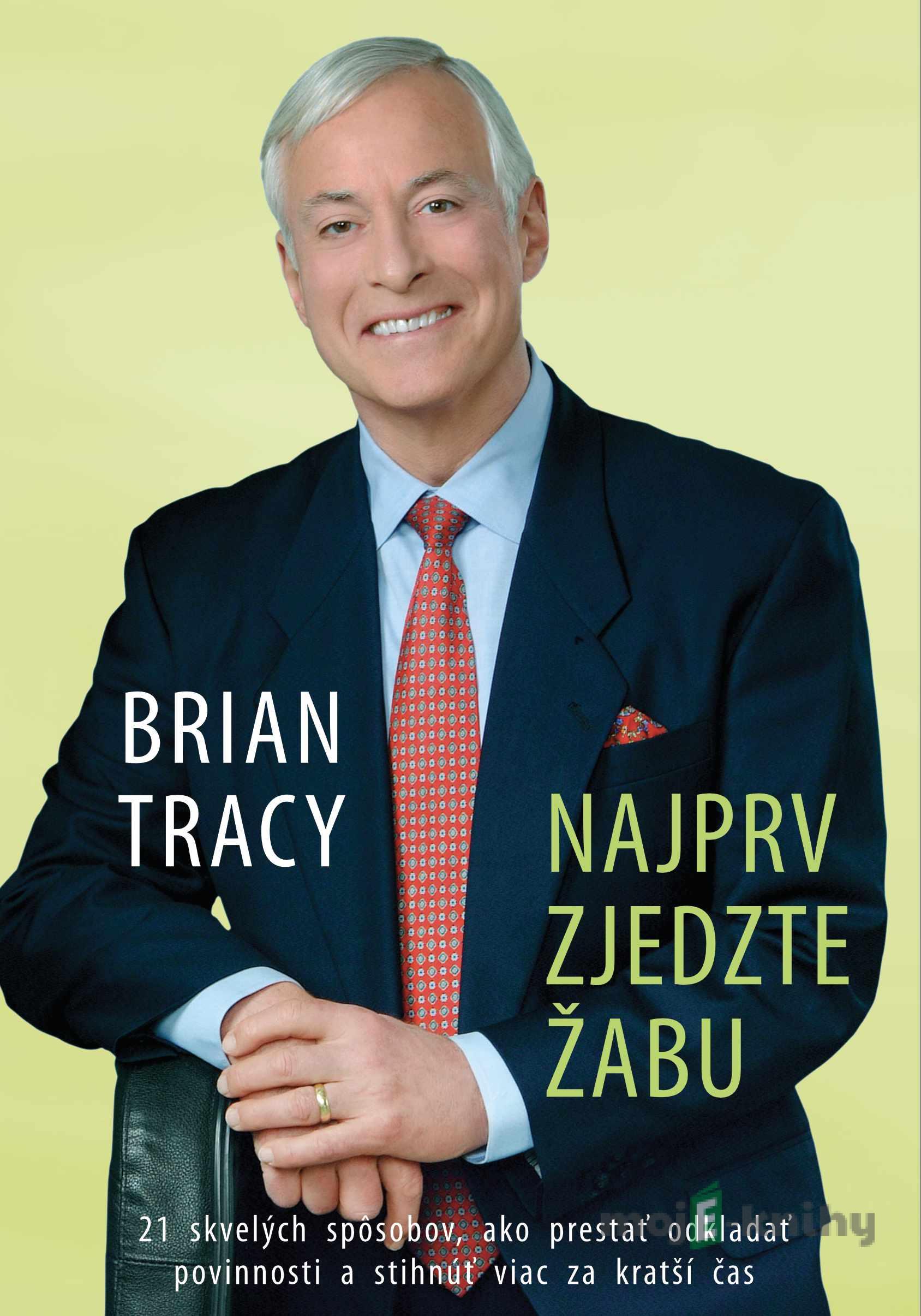 Najprv zjedzte žabu - Brian Tracy Najprv zjedzte žabu - Brian Tracy