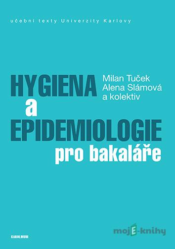 Hygiena a epidemiologie pro bakaláře - Alena Slámová, Milan Tuček Hygiena a epidemiologie pro bakaláře - Alena Slámová, Milan Tuček