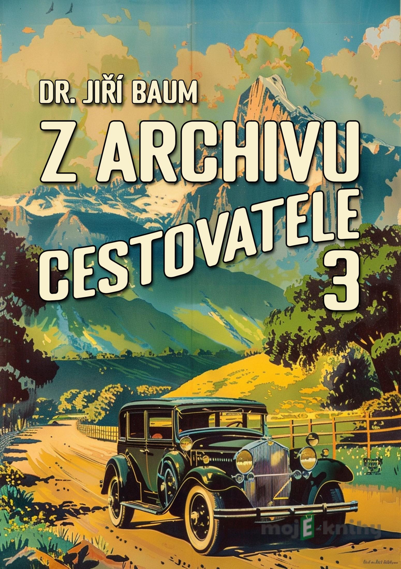 Z archivu cestovatele 3 - Jiří Baum Z archivu cestovatele 3 - Jiří Baum