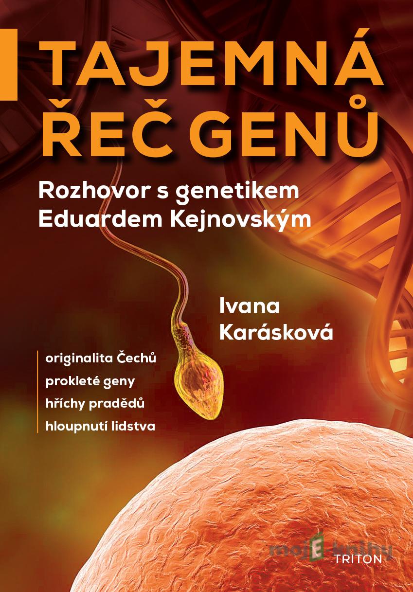 Tajemná řeč genů - Rozhovor s genetikem Eduardem Kejnovským - Ivana Karásková Tajemná řeč genů - Rozhovor s genetikem Eduardem Kejnovským - Ivana Karásková