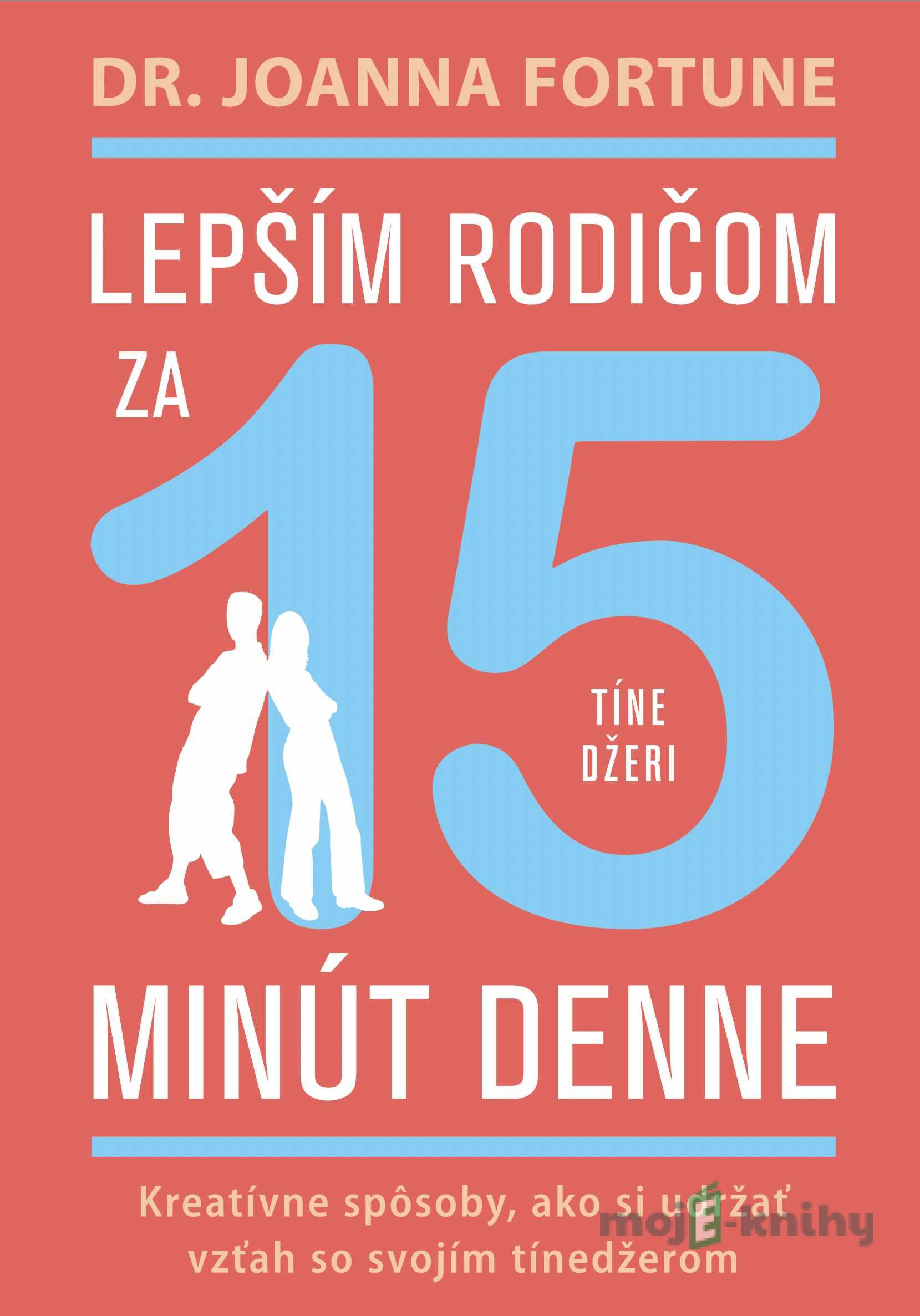 Lepším rodičom za 15 min denne: Tínedžeri - Joanna Fortune Lepším rodičom za 15 min denne: Tínedžeri - Joanna Fortune