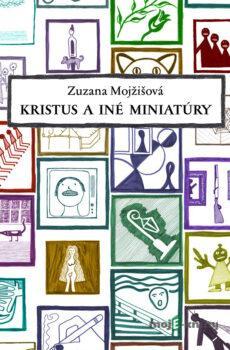 Kristus a iné miniatúry - Zuzana Mojžišová