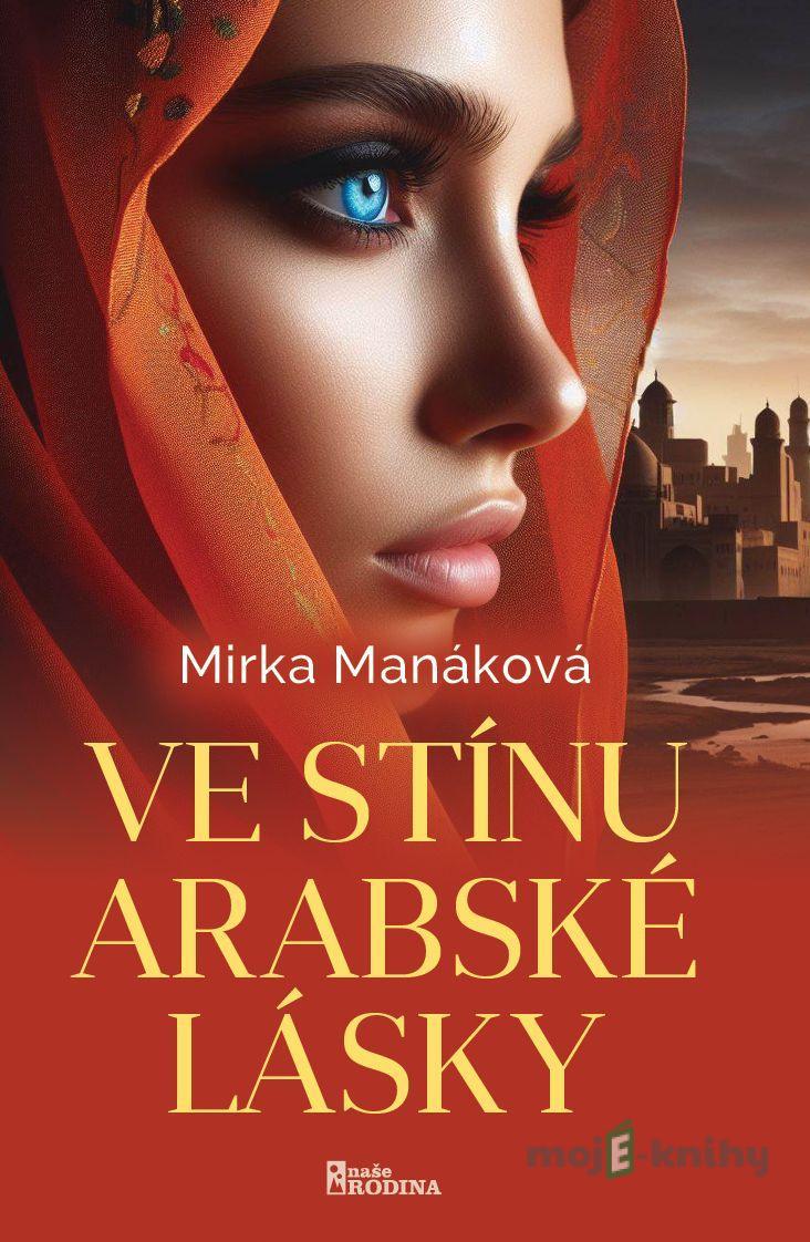 Ve stínu arabské lásky - Mirka Manáková Ve stínu arabské lásky - Mirka Manáková