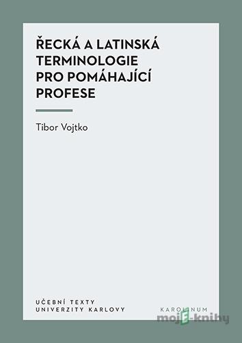 Řecká a latinská terminologie pro pomáhající profese - Tibor Vojtko Řecká a latinská terminologie pro pomáhající profese - Tibor Vojtko