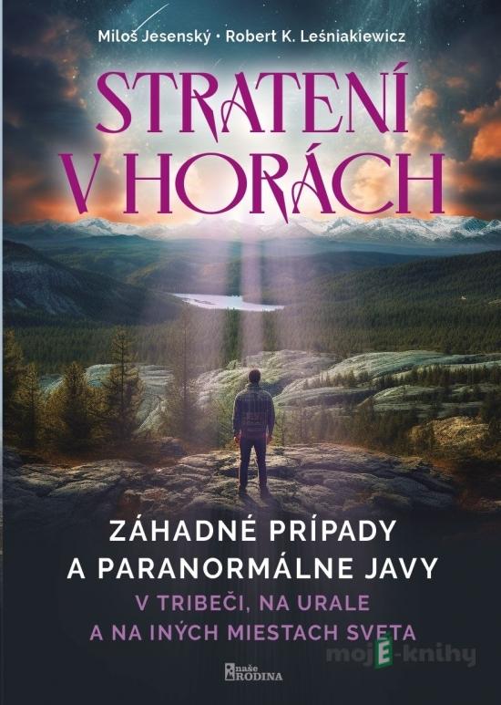 Strateni v horách - v Tribeči, na Urale a na iných miestach sveta - Miloš Leśniakiewicz a Robert Jesenský Strateni v horách - v Tribeči, na Urale a na iných miestach sveta - Miloš Leśniakiewicz a Robert Jesenský