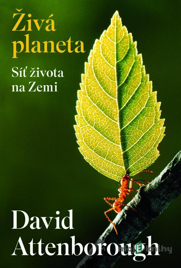 Živá planeta - Síť života na Zemi - David Attenborough