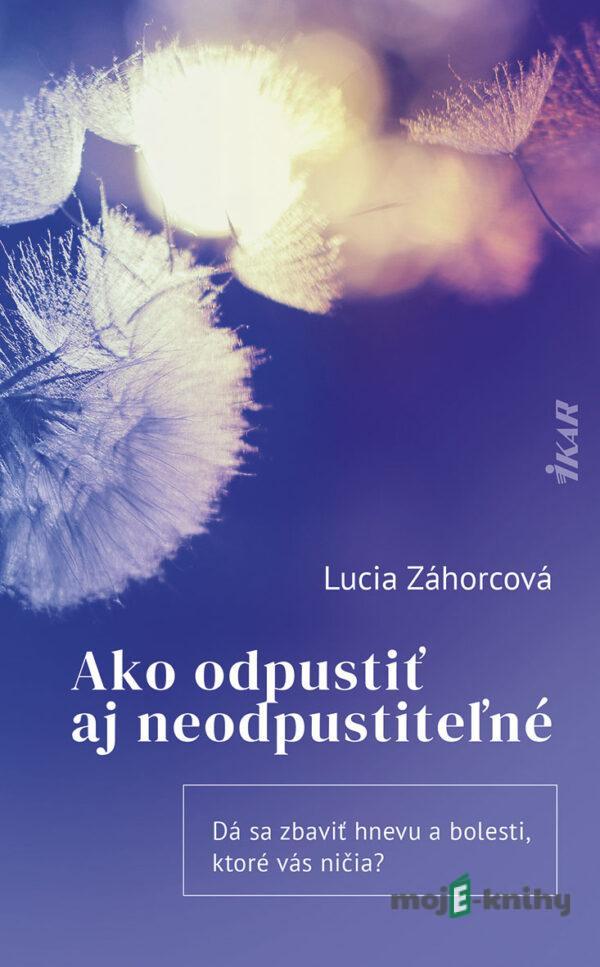 Ako odpustiť aj neodpustiteľné - Lucia Záhorcová