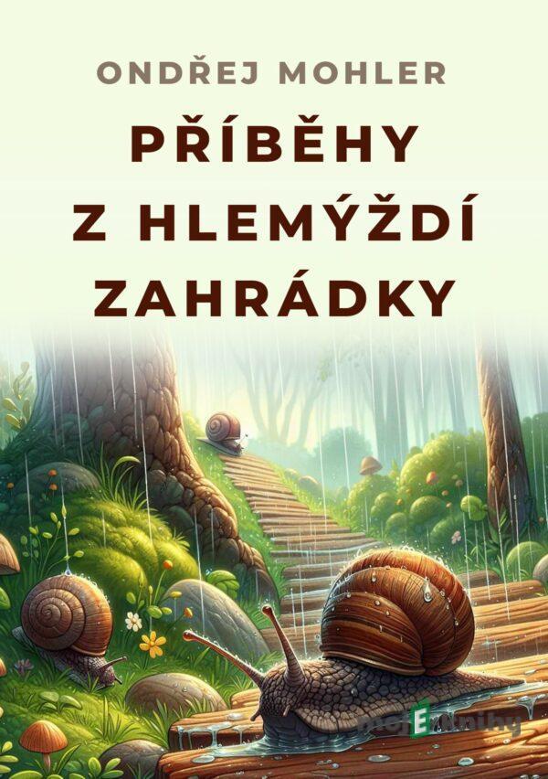 Příběhy z hlemýždí zahrádky - Ondřej Mohler