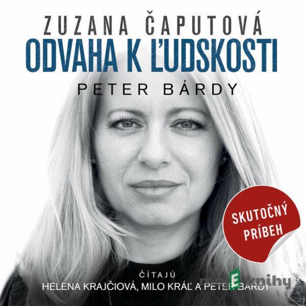 ZUZANA ČAPUTOVÁ Odvaha k ľudskosti - Peter Bárdy