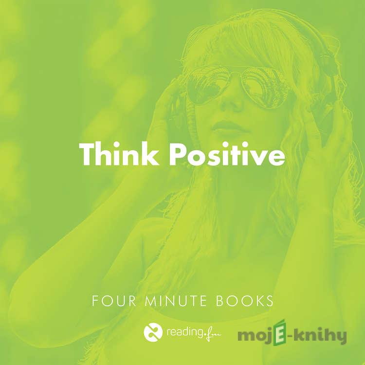 Think Positive - Randy Pausch,Jeffrey Zaslow,David J. Schwartz,Rhonda Byrne,Norman Vincent Peale,Martin Seligman Think Positive - Randy Pausch,Jeffrey Zaslow,David J. Schwartz,Rhonda Byrne,Norman Vincent Peale,Martin Seligman