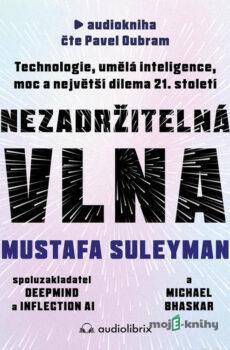 Nezadržitelná vlna - Mustafa Suleyman,Michael Bhaskar