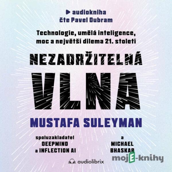 Nezadržitelná vlna - Mustafa Suleyman,Michael Bhaskar