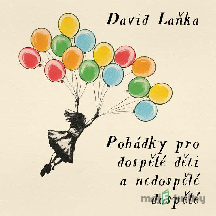 Pohádky pro dospělé děti a nedospělé dospělé - David Laňka Pohádky pro dospělé děti a nedospělé dospělé - David Laňka