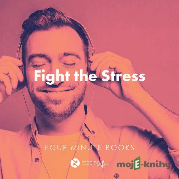 Fight the Stress - Ethan Kross,Richard Carlson,Jon Kabat-Zinn,Dan Harris,Robert M. Sapolsky