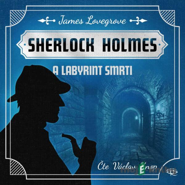 Sherlock Holmes a Labyrint smrti - James Lovegrove