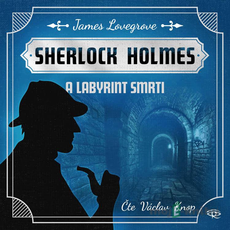 Sherlock Holmes a Labyrint smrti - James Lovegrove Sherlock Holmes a Labyrint smrti - James Lovegrove