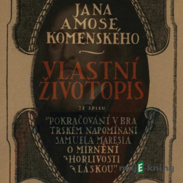 Vlastní životopis - Jan Amos Komenský