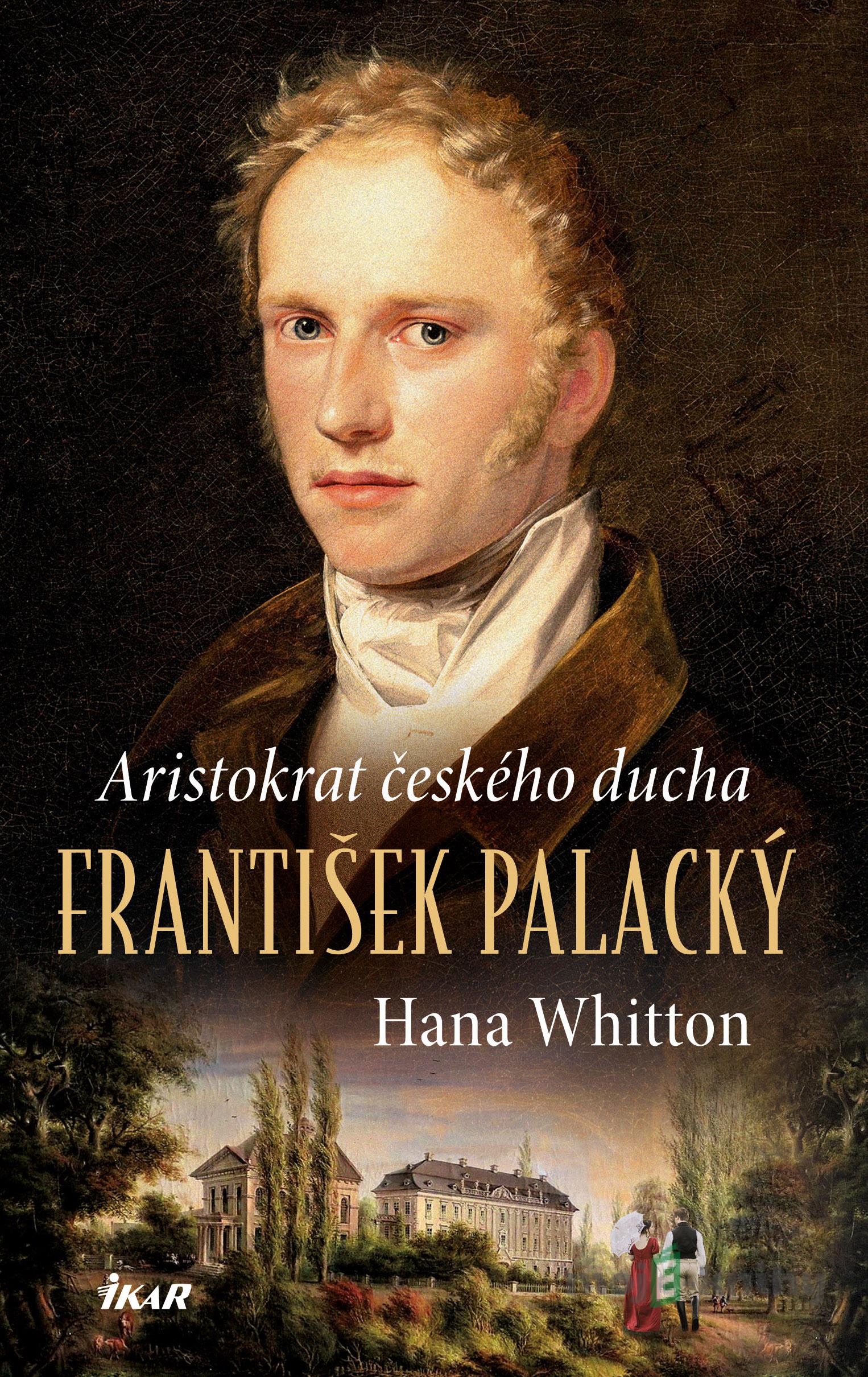 František Palacký – Aristokrat českého ducha - Hana Whitton František Palacký – Aristokrat českého ducha - Hana Whitton