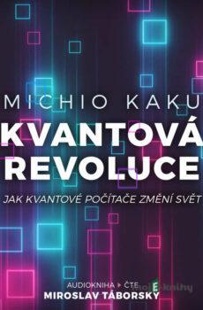 Kvantová revoluce: Jak kvantové počítače změní svět - Michio Kaku