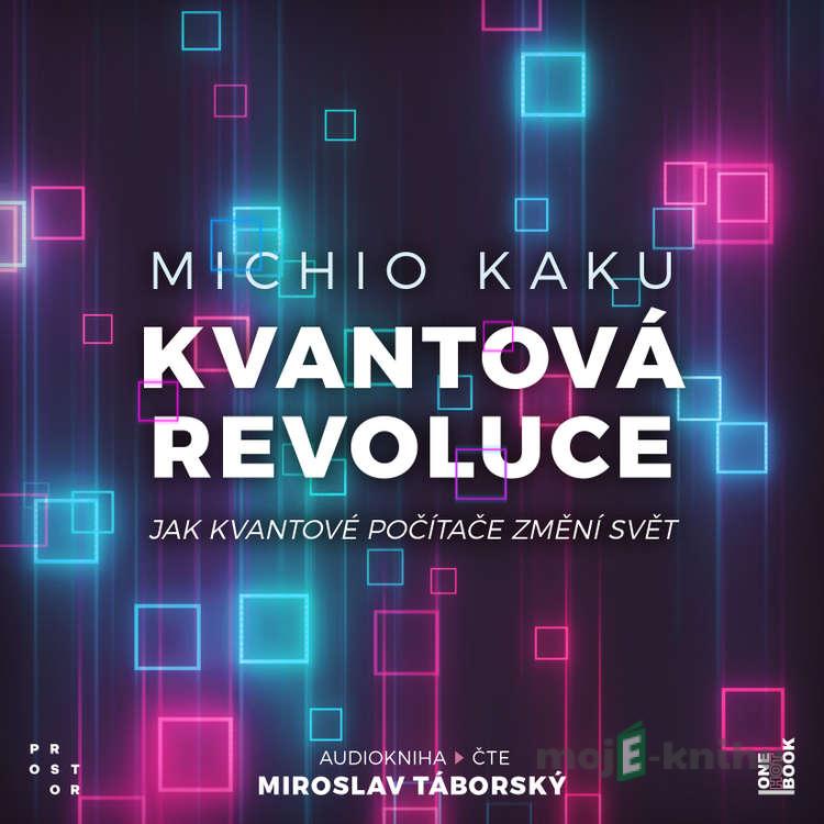 Kvantová revoluce: Jak kvantové počítače změní svět - Michio Kaku Kvantová revoluce: Jak kvantové počítače změní svět - Michio Kaku